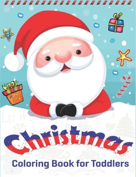CHRISTMAS COLORING BOOK FOR TODDLERS: Christmas Coloring Book for Children, Ages 1-3, Ages 2-4, Preschool (Coloring Books for Toddlers & kids) 50 ... with Santa Claus, Reindeer, Snowmen & More!