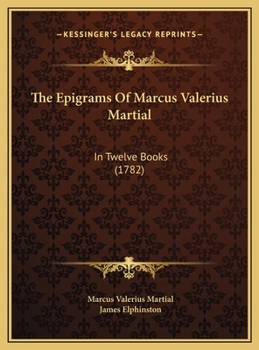 Hardcover The Epigrams Of Marcus Valerius Martial: In Twelve Books (1782) Book