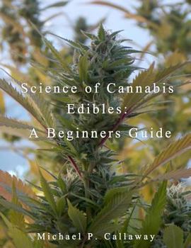 Paperback Science of Cannabis Edibles: A Beginners Guide: A Beginners Guide Book