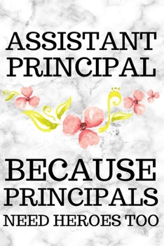 Paperback Assistant Principal Because Principals Need Heroes Too: Assistant Principal Gifts, Appreciation and Retirement Gifts, Lined Notebook/Journal To Write Book