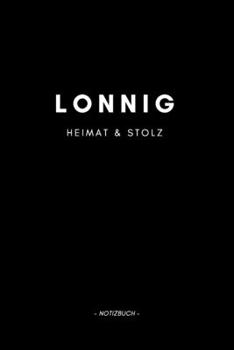 Lonnig: Notizbuch, Notizblook, Notizheft, Notizen, Block, Planer | DIN A5, 120 Seiten | Liniert, Linien, Lined | Deine Stadt, Dorf, Region und Heimat (German Edition)