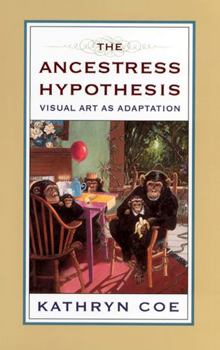The Ancestress Hypothesis: Visual Art As Adaptation (The Rutgers Series in Human Evolution) - Book  of the Rutgers Series on Human Evolution