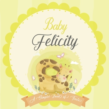 Baby Felicity A Simple Book of Firsts: A Baby Book and the Perfect Keepsake Gift for All Your Precious First Year Memories and Milestones