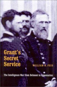 Hardcover Grant's Secret Service: The Intelligence War from Belmont to Appomattox Book