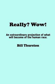 Paperback Really? Wow!: An extraordinary projection of what will become of the human race. Book