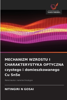 MECHANIZM WZROSTU I CHARAKTERYSTYKA OPTYCZNA czystego i domieszkowanego Cu SnSe (Polish Edition)