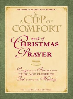 Hardcover A Cup of Comfort Book of Christmas Prayer: Prayers and Stories That Bring You Closer to God During the Holiday Book