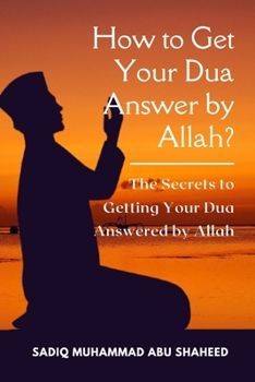 How to Get Your Dua Answer by Allah?: The Secrets to Getting Your Dua Answered by Allah