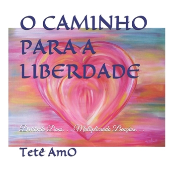 Paperback O Caminho Para a Liberdade: Dividindo Dons. . . Multiplicando Bençãos. . . [Portuguese] Book