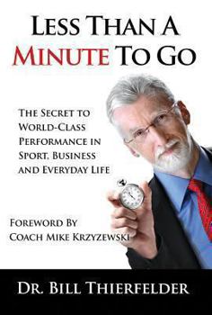 Hardcover Less Than a Minute to Go: The Secret to World-Class Performance in Sport, Business and Everyday Life Book