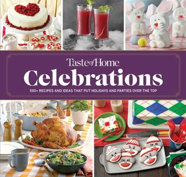 Spiral-bound Taste of Home Celebrations: 500+ Recipes and Tips to Put Your Holidays and Parties Over the Top Book