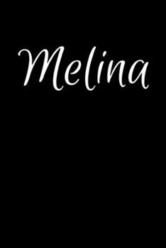 Melina: Notebook Journal for Women or Girl with the name Melina - Beautiful Elegant Bold & Personalized Gift - Perfect for Leaving Coworker Boss ... or Graduation - 6x9 Diary or A5 Notepad.