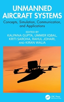 Unmanned Aircraft Systems: Concepts, Simulation, Communication, and Applications