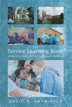 Hardcover The Service Learning Book: Getting Ready, Serving Well, and Coming Back Transformed Book