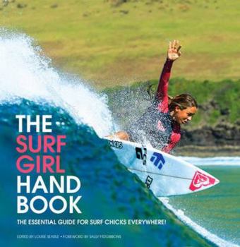 Paperback The Surf Girl Handbook: The Essential Guide for Surf Chicks Everywhere Book