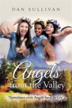 Paperback Angels from the Valley: Sometimes Even Angels Have to Cry Book