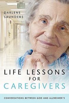 Paperback Life Lessons for Caregivers: Conversations Between God and Alzheimer's Book