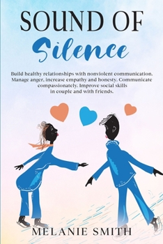 Paperback Sound of Silence: Build healthy relationships with nonviolent communication. Manage anger, increase empathy and honesty. Communicate com Book