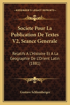 Paperback Societe Pour La Publication De Textes V2, Seance Generale: Relatifs A L'Histoire Et A La Geographie De L'Orient Latin (1881) [French] Book