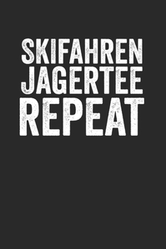 Paperback Skifahren Jagertee Repeat: Notebook Notizbuch Blanko Blank Leere Seiten A5 I Tagebuch I Skifahrer I Skifahren I Schifahrer I Skiing I Berge I Apr [German] Book