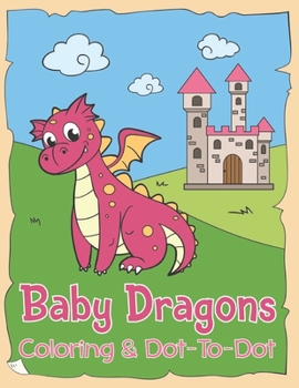 Paperback Baby Dragons Coloring & Dot to Dot: A Fun Activity Book For Kids 3-9 Years Old Book