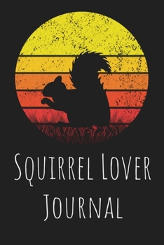 Paperback Squirrel Lover Journal: Animal Lovers Gift. Pretty Lined Notebook & Diary For Writing And Note Taking For Your Special Day.(120 Blank Lined Pa Book