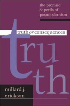 Paperback Truth or Consequences: The Promise Perils of Postmodernism Book