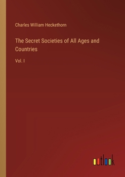 Paperback The Secret Societies of All Ages and Countries: Vol. I Book