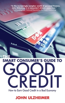 Paperback The Smart Consumer's Guide to Good Credit: How to Earn Good Credit in a Bad Economy Book