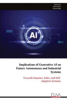 Implications of Generative AI on Future Autonomous and Industrial Systems: Towards Smarter, Safer, and Self- Adaptive Systems