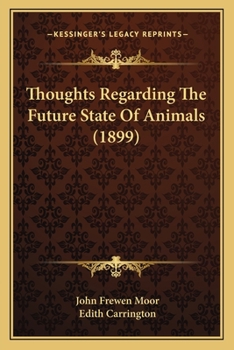 Paperback Thoughts Regarding The Future State Of Animals (1899) Book