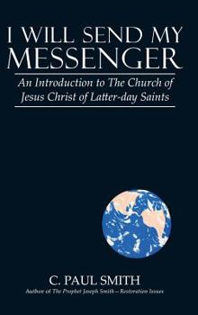 Hardcover I Will Send My Messenger: An Introduction to the Church of Jesus Christ of Latter-Day Saints Book