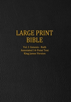 Paperback Large Print Bible: Vol. I: Genesis - Ruth - Annotated 14-Point Text - King James Version [Large Print] Book
