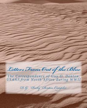 Paperback Letters from Out of the Blue: The Correspondence of Guy O. Denton, Usaaf, from North Africa During Wwii Book