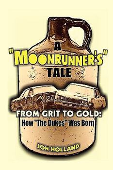 Paperback A Moonrunner's Tale: From Grit to Gold, How "The Dukes" was Born Book