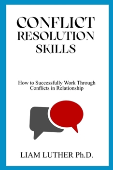 Paperback Conflict Resolution Skills: How to Successfully Work Through Conflicts in Relationship Book