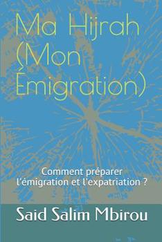 Paperback Ma Hijrah (Mon Émigration): Comment se préparer pour l'expatriation ou l'émigration [French] Book