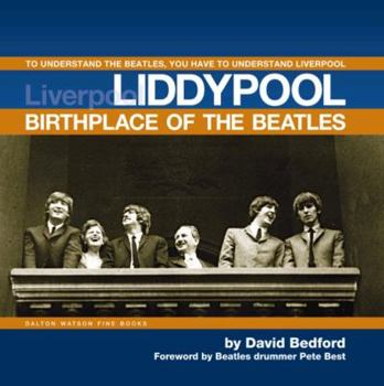 Liddypool Birthplace of the Beatles: To Understand the Beatles, You have to Understand Liverpool