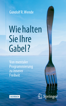 Paperback Wie Halten Sie Ihre Gabel?: Von Mentaler Programmierung Zu Innerer Freiheit [German] Book