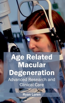 Hardcover Age Related Macular Degeneration: Advanced Research and Clinical Care Book