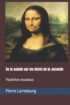 Paperback De la salade sur les dents de la Joconde: Pastiches muséaux [French] Book