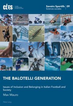 Paperback The Balotelli Generation: Issues of Inclusion and Belonging in Italian Football and Society Book