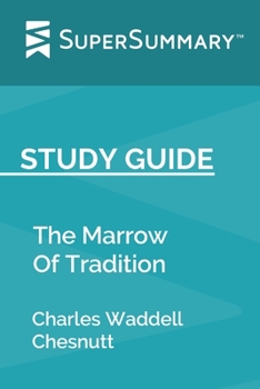 Study Guide: The Marrow Of Tradition by Charles Waddell Chesnutt (SuperSummary)