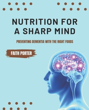 Paperback Nutrition for a Sharp Mind: Preventing Dementia with the Right Foods Book