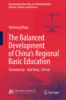 The Balanced Development of China’s Regional Basic Education (Exploring Education Policy in a Globalized World: Concepts, Contexts, and Practices)