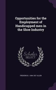 Hardcover Opportunities for the Employment of Handicapped men in the Shoe Industry Book