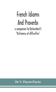 Hardcover French idioms and proverbs: a companion to Deshumbert's "Dictionary of difficulties" Book