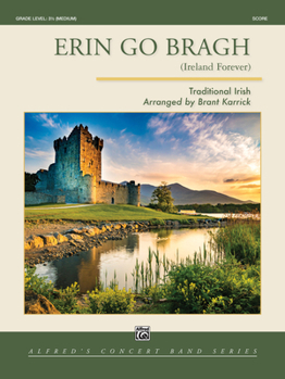 Erin Go Bragh: (Ireland Forever), Conductor Score (Alfred Concert Band Series)