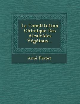 Paperback La Constitution Chimique Des Alcaloides Vegetaux... [French] Book