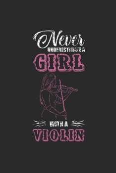 Paperback Never Underestimate A Girl With A Violin: Never Underestimate Notebook, Dotted Bullet (6" x 9" - 120 pages) Musical Instruments Themed Notebook for Da Book
